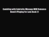 [PDF Download] Gambling with Gabriella (Menage MfM Romance Novel) (Playing For Love Book 2)
