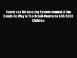 [PDF Download] Hunter and His Amazing Remote Control: A Fun Hands-On Way to Teach Self-Control