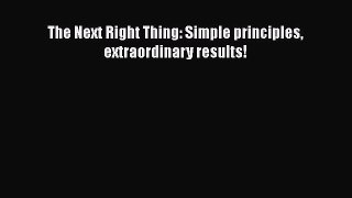 [PDF Download] The Next Right Thing: Simple principles extraordinary results! [Download] Full