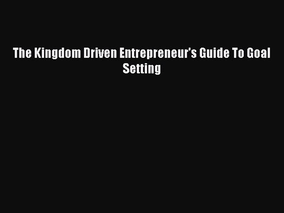 [PDF Download] The Kingdom Driven Entrepreneur's Guide To Goal Setting [Download] Online