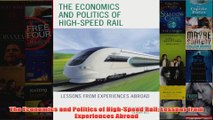 Download PDF  The Economics and Politics of HighSpeed Rail Lessons from Experiences Abroad FULL FREE