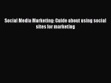 [PDF Download] Social Media Marketing: Guide about using social sites for marketing [PDF] Full