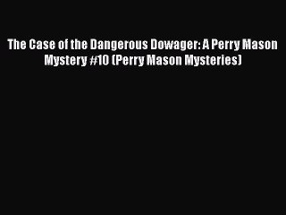 [PDF Download] The Case of the Dangerous Dowager: A Perry Mason Mystery #10 (Perry Mason Mysteries)