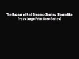 [PDF Download] The Bazaar of Bad Dreams: Stories (Thorndike Press Large Print Core Series)