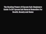 (PDF Download) The Healing Powers Of Epsom Salt: Beginners Guide To DIY Epsom Salt Natural