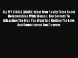 [PDF Download] ALL MY SINGLE LADIES: What Men Really Think About Relationships With Women.