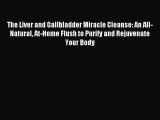 (PDF Download) The Liver and Gallbladder Miracle Cleanse: An All-Natural At-Home Flush to Purify
