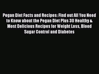 [PDF Download] Pegan Diet Facts and Recipes: Find out All You Need to Know about the Pegan