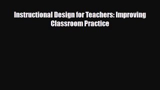 [PDF Download] Instructional Design for Teachers: Improving Classroom Practice [Read] Online