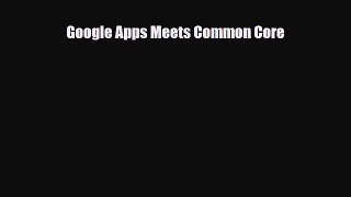 [PDF Download] Google Apps Meets Common Core [Download] Online