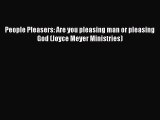 [PDF Download] People Pleasers: Are you pleasing man or pleasing God (Joyce Meyer Ministries)