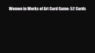 [PDF Download] Women in Works of Art Card Game: 52 Cards [Read] Full Ebook