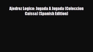 [PDF Download] Ajedrez Logico: Jugada A Jugada (Coleccion Caissa) (Spanish Edition) [PDF] Online
