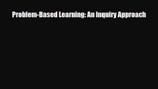 [PDF Download] Problem-Based Learning: An Inquiry Approach [PDF] Online