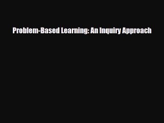 [PDF Download] Problem-Based Learning: An Inquiry Approach [PDF] Online