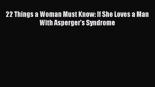 (PDF Download) 22 Things a Woman Must Know: If She Loves a Man With Asperger's Syndrome Read