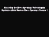 [PDF Download] Mastering the Chess Openings: Unlocking the Mysteries of the Modern Chess Openings