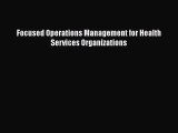 [PDF Download] Focused Operations Management for Health Services Organizations Free Download