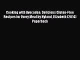 (PDF Download) Cooking with Avocados: Delicious Gluten-Free Recipes for Every Meal by Nyland