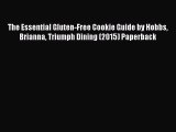 (PDF Download) The Essential Gluten-Free Cookie Guide by Hobbs Brianna Triumph Dining (2015)