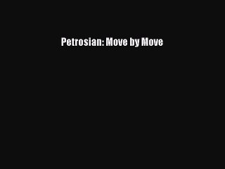 [PDF Download] Petrosian: Move by Move [Read] Full Ebook