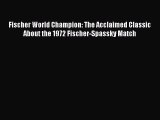 [PDF Download] Fischer World Champion: The Acclaimed Classic About the 1972 Fischer-Spassky