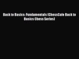 [PDF Download] Back to Basics: Fundamentals (ChessCafe Back to Basics Chess Series) [PDF] Full