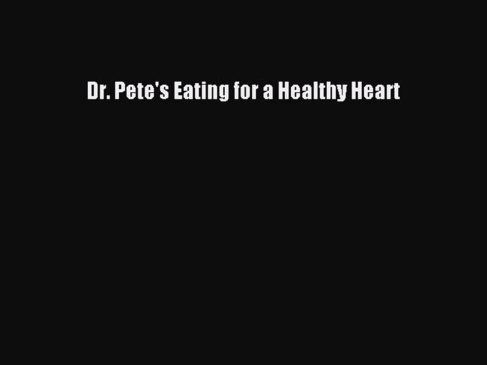 (PDF Download) Dr. Pete's Eating for a Healthy Heart Read Online