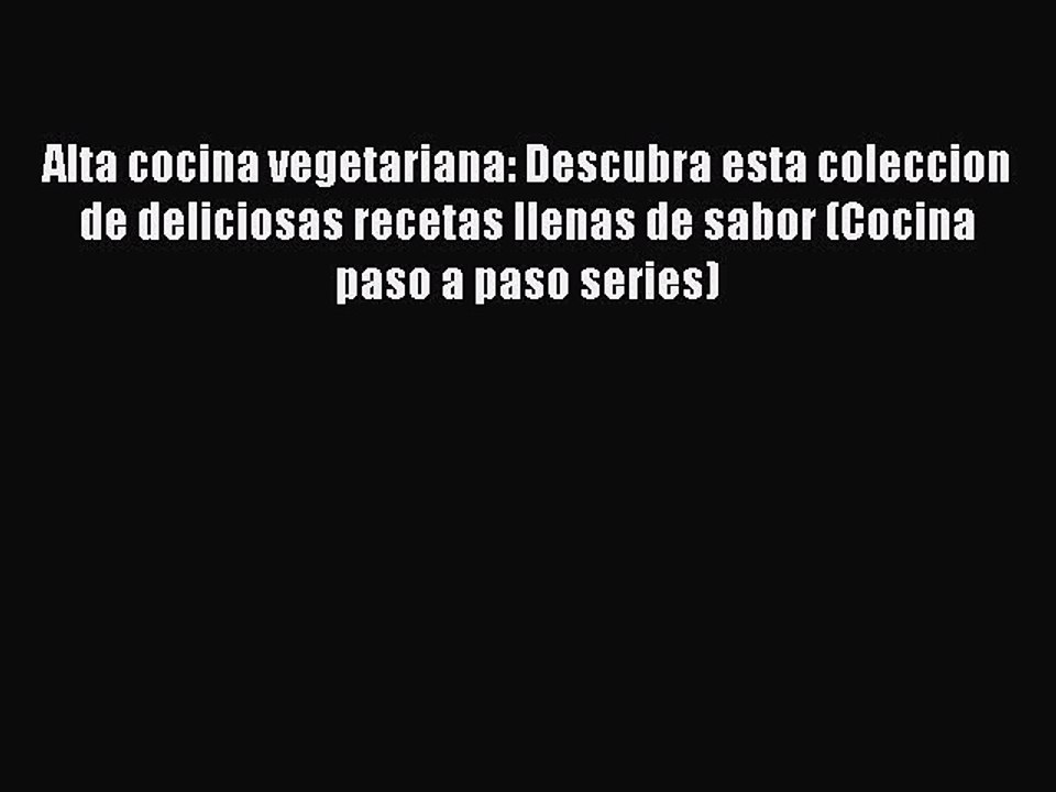 (PDF Download) Alta cocina vegetariana: Descubra esta coleccion de deliciosas recetas llenas