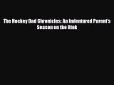 [PDF Download] The Hockey Dad Chronicles: An Indentured Parent's Season on the Rink [PDF] Online