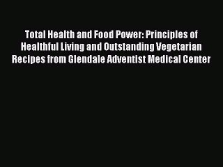 Read Total Health and Food Power: Principles of Healthful Living and Outstanding Vegetarian