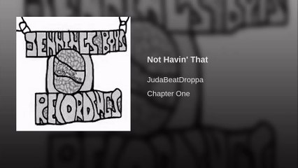 Judabeatdroppa - Not Havin' That