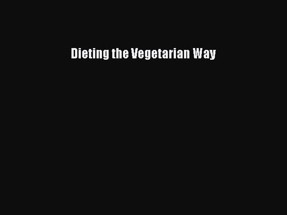(PDF Download) Dieting the Vegetarian Way PDF