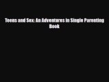 [PDF Download] Teens and Sex: An Adventures in Single Parenting Book [Download] Online