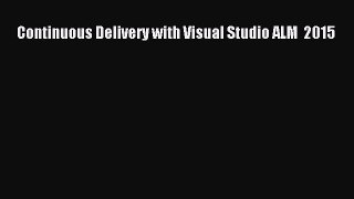 [PDF Download] Continuous Delivery with Visual Studio ALM  2015  Free Books