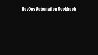 [PDF Download] DevOps Automation Cookbook  Free Books