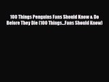 [PDF Download] 100 Things Penguins Fans Should Know & Do Before They Die (100 Things...Fans