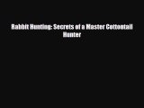 [PDF Download] Rabbit Hunting: Secrets of a Master Cottontail Hunter [PDF] Full Ebook
