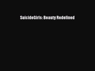 [PDF Download] SuicideGirls: Beauty Redefined [Read] Full Ebook