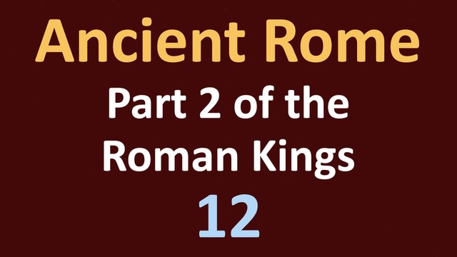 Ancient Rome History - Part 2 of the Roman Kings - 12