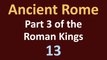 Ancient Rome History - Part 3 of the Roman Kings - 13