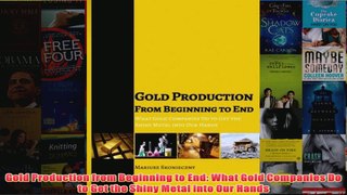 Download PDF  Gold Production from Beginning to End What Gold Companies Do to Get the Shiny Metal into FULL FREE