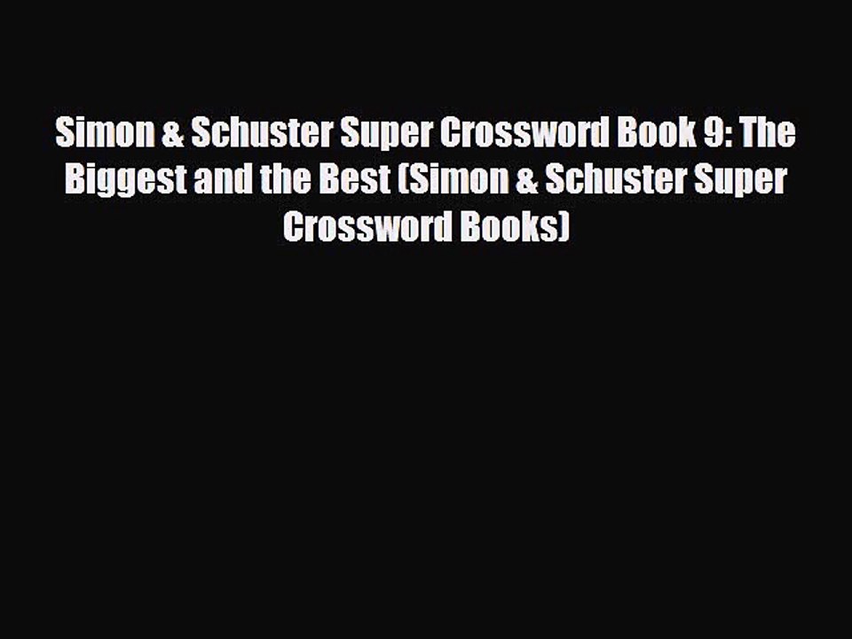 [PDF Download] Simon & Schuster Super Crossword Book 9: The Biggest and the Best (Simon & Schuster