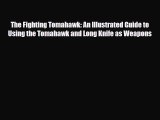 [PDF Download] The Fighting Tomahawk: An Illustrated Guide to Using the Tomahawk and Long Knife