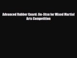 [PDF Download] Advanced Rubber Guard: Jiu-Jitsu for Mixed Martial Arts Competition [PDF] Full
