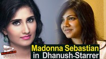 Madonna Sebastian Denies Being Part of Dhanush-Starrer || Malayalam Focus