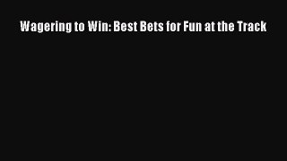 [PDF Download] Wagering to Win: Best Bets for Fun at the Track [PDF] Online