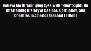 [PDF Download] Believe Me Or Your Lying Eyes With Hind Sight!: An Entertaining History of Casinos