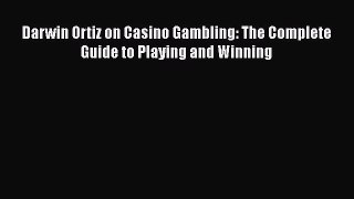 [PDF Download] Darwin Ortiz on Casino Gambling: The Complete Guide to Playing and Winning [Read]