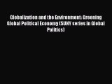 [PDF Download] Globalization and the Environment: Greening Global Political Economy (SUNY series